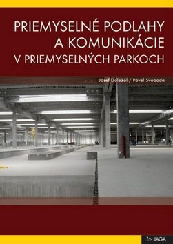 Levně Priemyselné podlahy a komunikácie v priemyselných parkoch - Pavel Svoboda; Josef Doležal