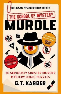 Levně Murdle: The School of Mystery: 50 Seriously Sinister Murder Mystery Logic Puzzles - G. T. Karber