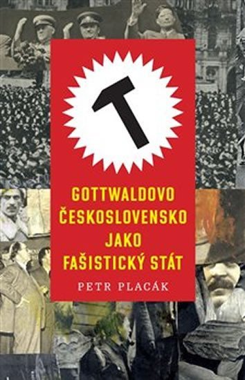 Levně Gottwaldovo Československo jako fašistický stát - Petr Placák