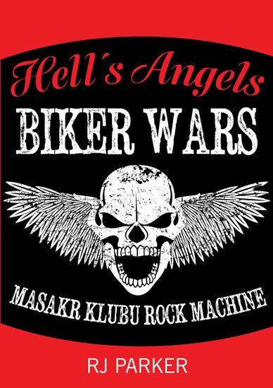 Levně Hells Angels Války motorkářů - Masakr klubu Rock Machine - RJ Parker