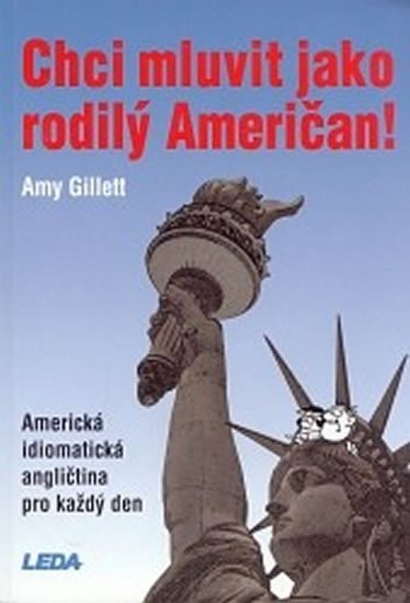 Levně Chci mluvit jako rodilý Američan! - Amerikcá idiomatická angličtina pro každý den - Amy Gillett
