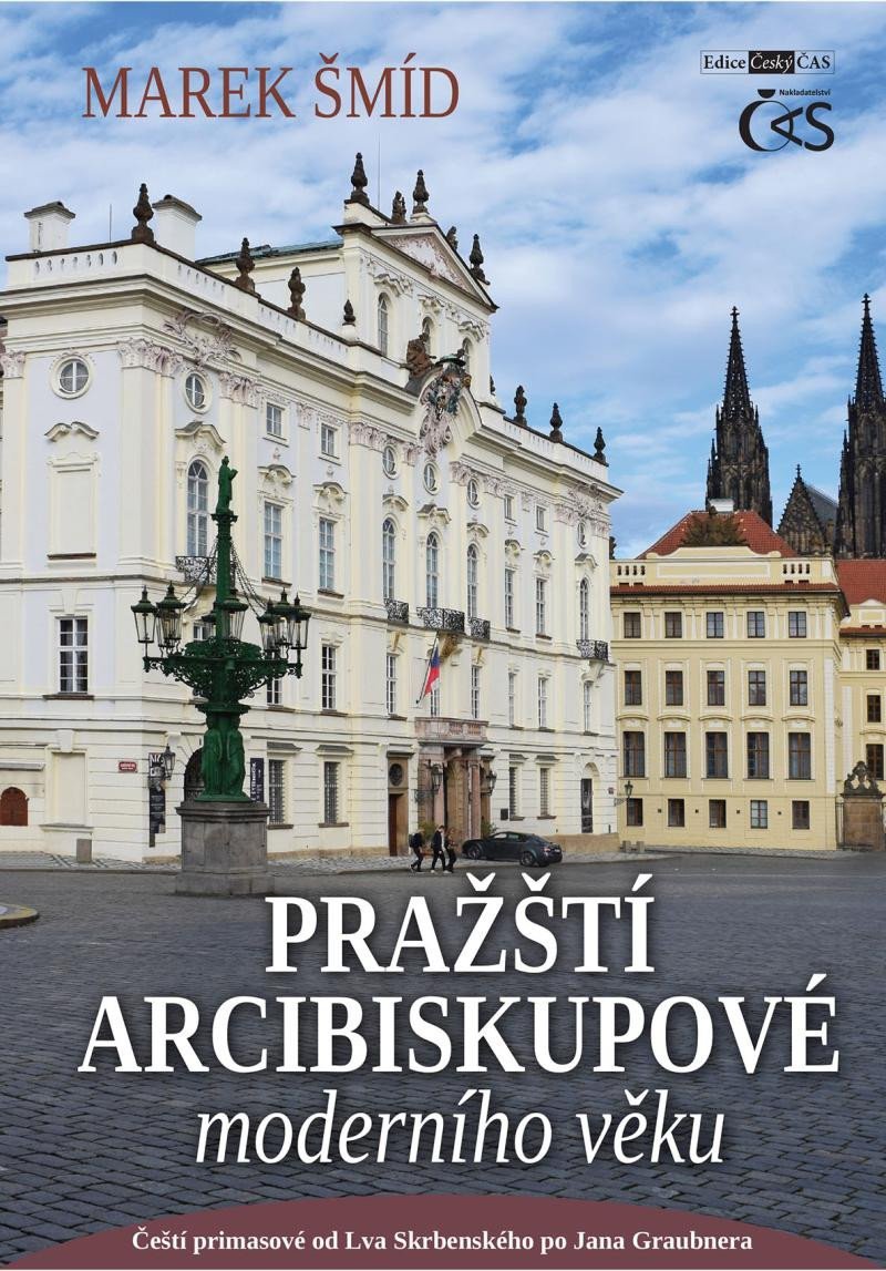 Pražští arcibiskupové moderního věku - Čeští primasové od Lva Skrbenského po Jana Graubnera - Marek Šmíd