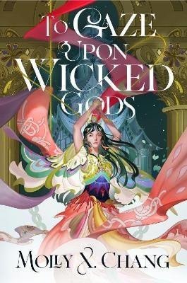 To Gaze Upon Wicked Gods - Molly X. Chang