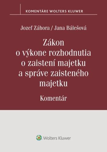Zákon o výkone rozhodnutia o zaistení majetku a správe zaisteného majetku - Jozef Záhora; Jana Bálešová