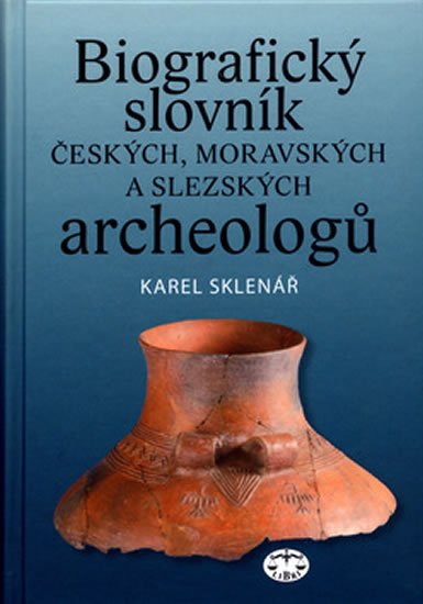 Levně Biografický slovník českých, moravských a slezských archeologů - Karel Sklenář