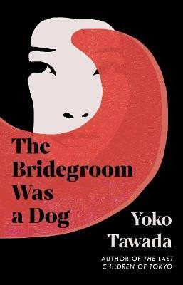Levně The Bridegroom Was a Dog - Yoko Tawada