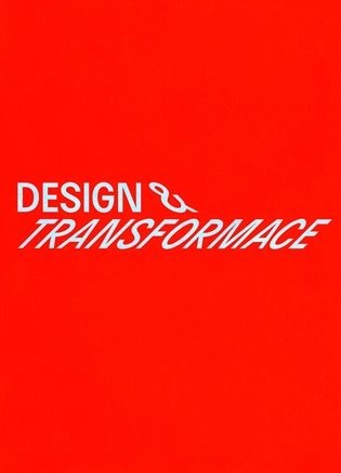 Design &amp; transformace - Příběhy českého designu 1990-2020