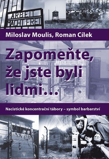 Levně Zapomeňte, že jste byli lidmi... - Nacistické koncentrační tábory-symbol barbarství - Roman Cílek