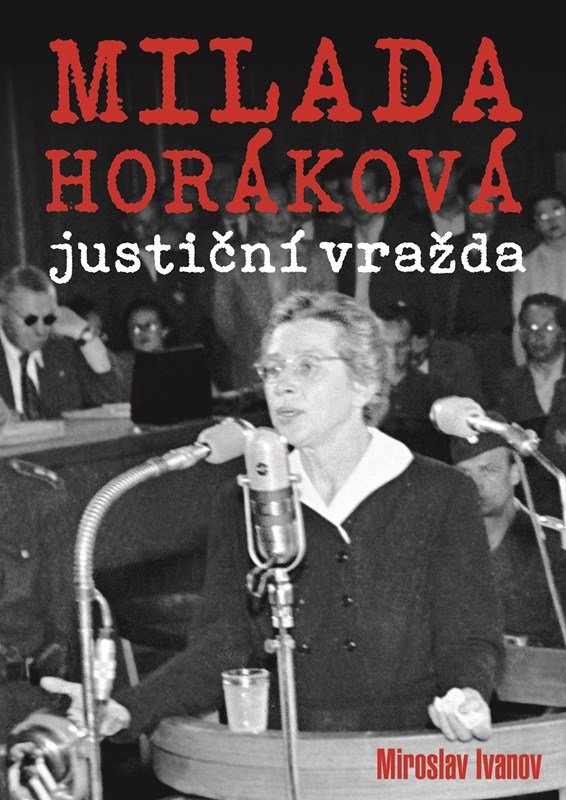Levně Milada Horáková: justiční vražda - Miroslav Ivanov