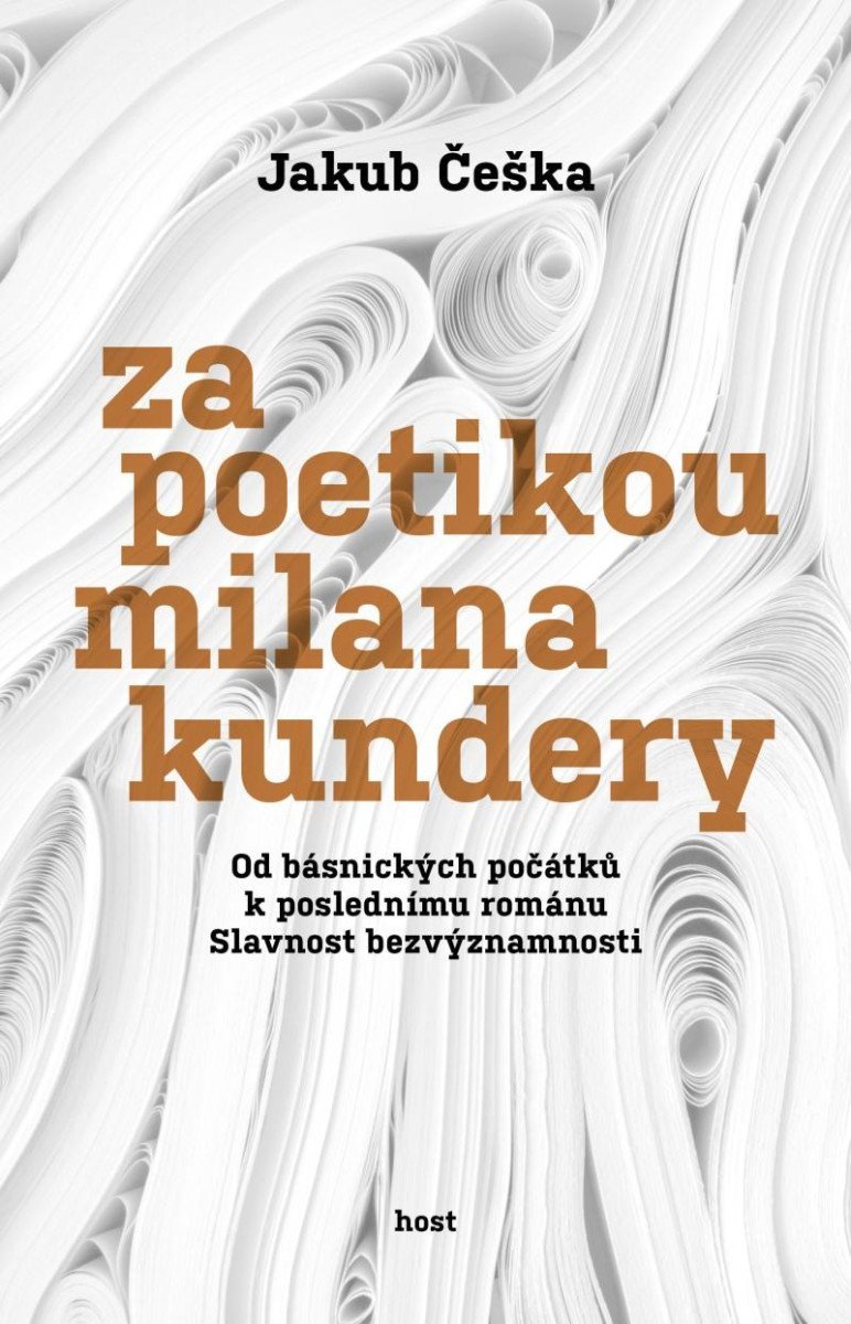 Levně Za poetikou Milana Kundery - Od básnických počátků k poslednímu románu Slavnost bezvýznamnosti - Jakub Češka