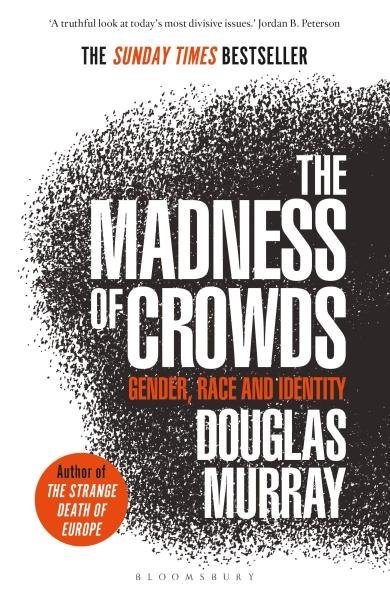 The Madness of Crowds : Gender, Race and Identity, 1. vydání - Douglas Murray