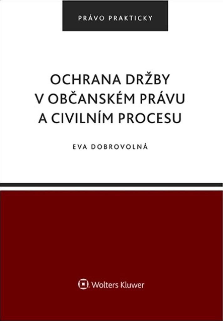 Levně Ochrana držby v občanském právu a civilním procesu - Eva Dobrovolná