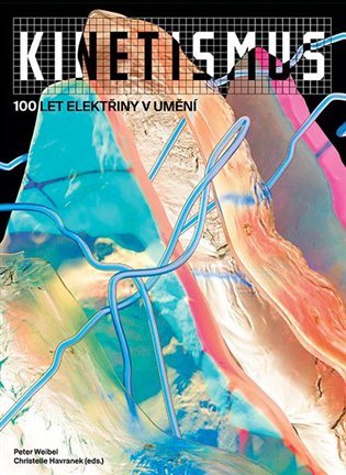 Kinetismus - 100 let elektřiny v umění - kolektiv autorů