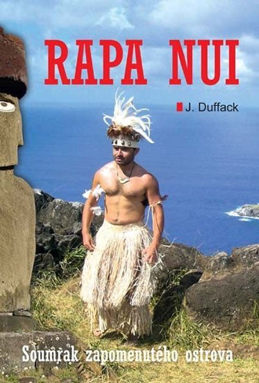 Levně Rapa Nui - Soumrak zapomenutého ostrova - J. J. Duffack