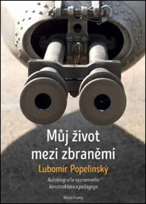 Levně Můj život mezi zbraněmi: Autobiografie významného zbraňového konstruktéra a peda - Lubomír Popelínský