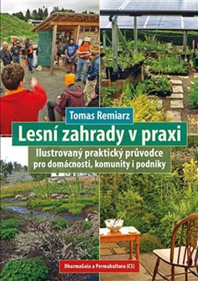 Lesní zahrady v praxi - Ilustrovaný praktický průvodce pro domácnosti, komunity i podniky - Tomas Remiarz