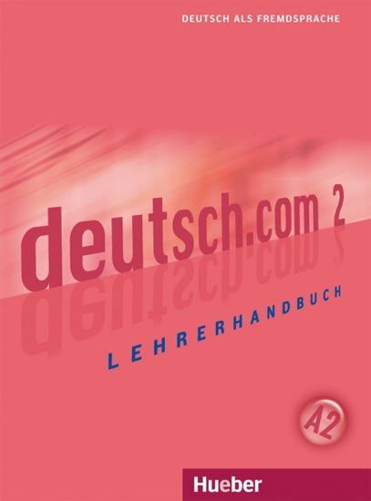 Levně Deutsch.com 2: Lehrerhandbuch - Kursisa, Anta; Pilypaityte, Lina; Szakaly, Erna