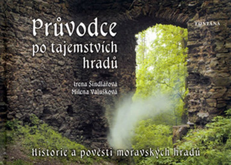 Průvodce po tajemstvích hradů - Historie a pověsti moravských hradů - Renáta Fučíková