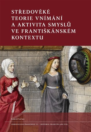 Levně Středověké teorie vnímání a aktivita smyslů ve františkánském kontextu - Lukáš Lička
