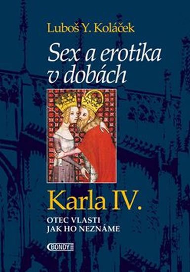 Levně Sex a erotika v dobách Karla IV. - Luboš Y. Koláček