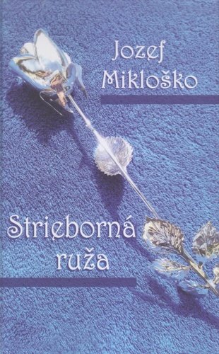 Levně Strieborná ruža - Jozef Mikloško