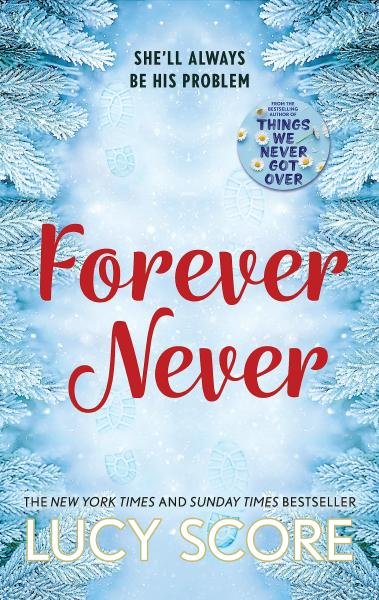 Forever Never: an unmissable and steamy romantic comedy from the author of Things We Never Got Over - Lucy Score