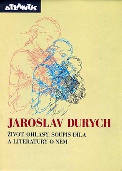 Jaroslav Durych - Život, ohlasy, soupis díla a literatury o něm - autorů kolektiv