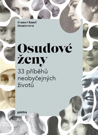 Levně Osudové ženy - 33 příběhů neobyčejných životů - Ivana Chmel Denčevová