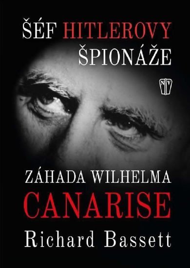 Levně Šéf Hitlerovy špionáže - Záhada Wilhelma Canarise - Richard Bassett