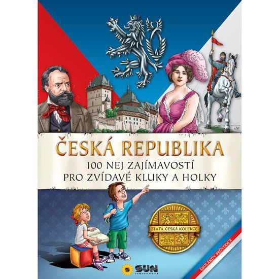 Levně Česká Republika - 100 nej zajímavostí pro zvídavé kluky a holky, 2. vydání - Kolektiv