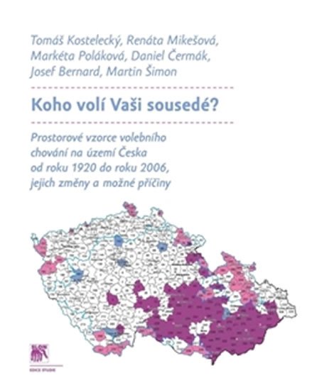 Koho volí Vaši sousedé? - Prostorové vzorce volebního chování na území Česka od roku 1920 do roku 2006, jejich změny a možné příčiny - kolektiv autorů