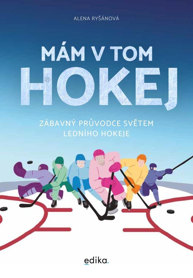 Levně Mám v tom hokej - Zábavný průvodce světem ledního hokeje - Alena Ryšánová