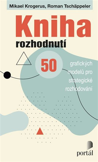 Kniha rozhodnutí - 50 grafických modelů pro strategické rozhodování - Mikael Krogerus