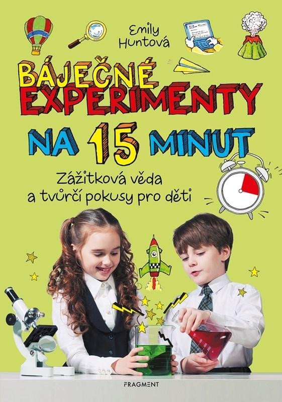 Levně Báječné experimenty na 15 minut - Zážitková věda a tvůrčí pokusy pro děti - Emily Huntová