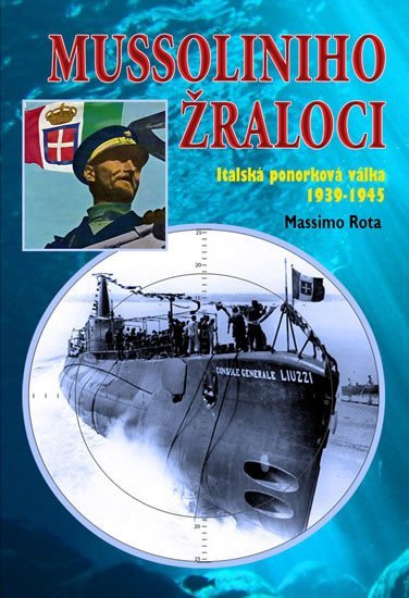 Levně Mussoliniho Žraloci - Italská ponorková válka 1939-1945 - Massimo Rota
