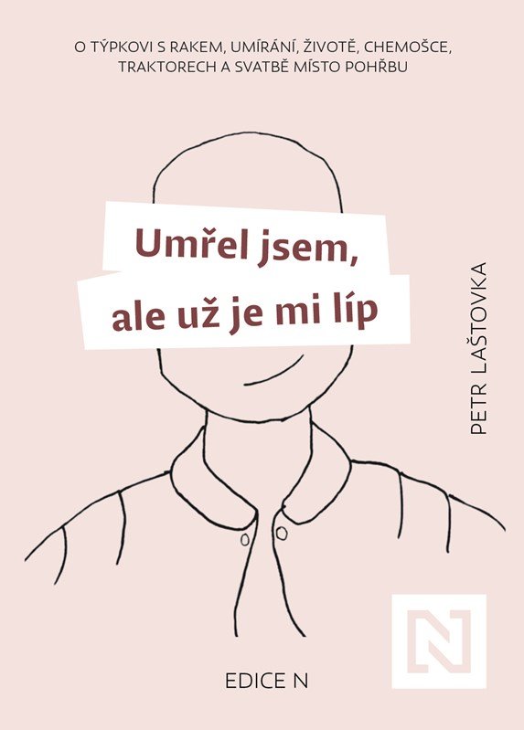 Levně Umřel jsem, ale už je mi líp - O týpkovi s rakem, umírání, životě, chemošce, traktorech a svatbě místo pohřbu - Petr Laštovka