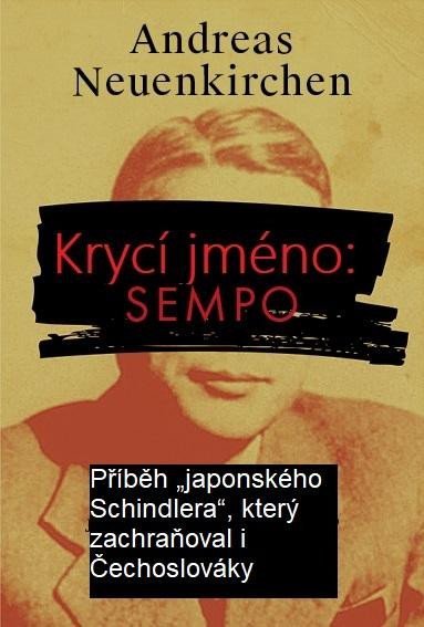 Levně Krycí jméno: Sempo - Příběh „japonského Schindlera“, který zachraňoval i Čechoslováky. - Andreas Neuenkirchen