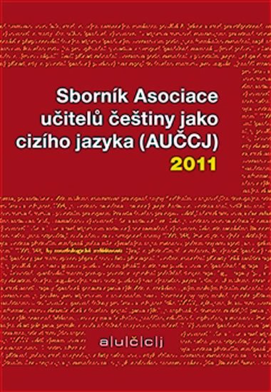 Levně Sborník Asociace učitelů češtiny jako cizího jazyka (AUČCJ) 2011 - Zuzana Hajíčková