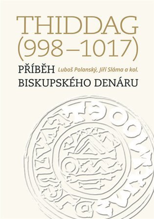 Levně Thiddag (998-1017) - Příběh biskupského denáru - Luboš Polanský