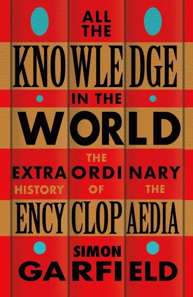 Levně All the Knowledge in the World: The Extraordinary History of the Encyclopaedia - Simon Garfield