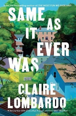 Levně Same As It Ever Was: The immersive and joyful new novel from the author of Reese´s Bookclub pick THE MOST FUN WE EVER HAD - Claire Lombardo