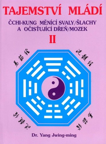 Tajemství mládí II. - Čchi-kung měnící svaly/šlachy a očišťující dřeň/mozek - Jwing-ming Yang
