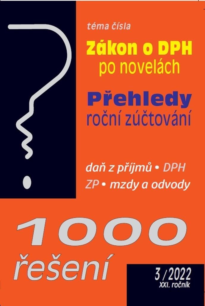 Levně 1000 řešení 3/2022 Zákon o DPH po novelách : Přehledy a roční zúčtování ve zdravotním pojištění