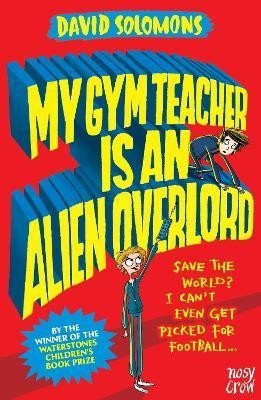 My Gym Teacher Is an Alien Overlord - David Solomons