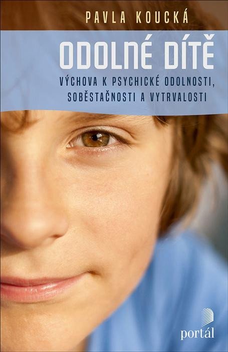 Levně Odolné dítě - Výchova k psychické odolnosti, soběstačnosti a vytrvalosti - Pavla Koucká