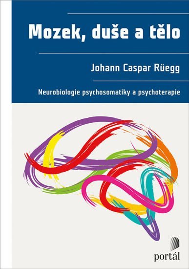 Levně Mozek, duše a tělo - Neurobiologie psychosomatiky a psychoterapie - Johann Caspar Rüegg