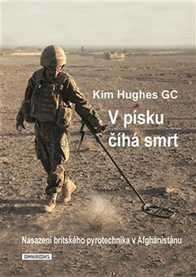 Levně V písku číhá smrt - Nasazení britského pyrotechnika v Afghánistánu - Kim Hughes