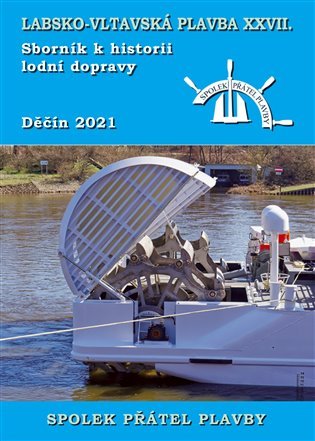 Labsko-vltavská plavba XXVII. - Sborník k historii lodní dopravy 2021 - autorů kolektiv