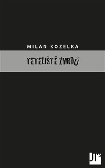 Levně Teteliště zmrdů - Milan Kozelka