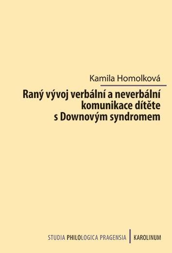 Levně Raný vývoj verbální a neverbální komunikace dítěte s Downovým syndromem - Kamila Homolková